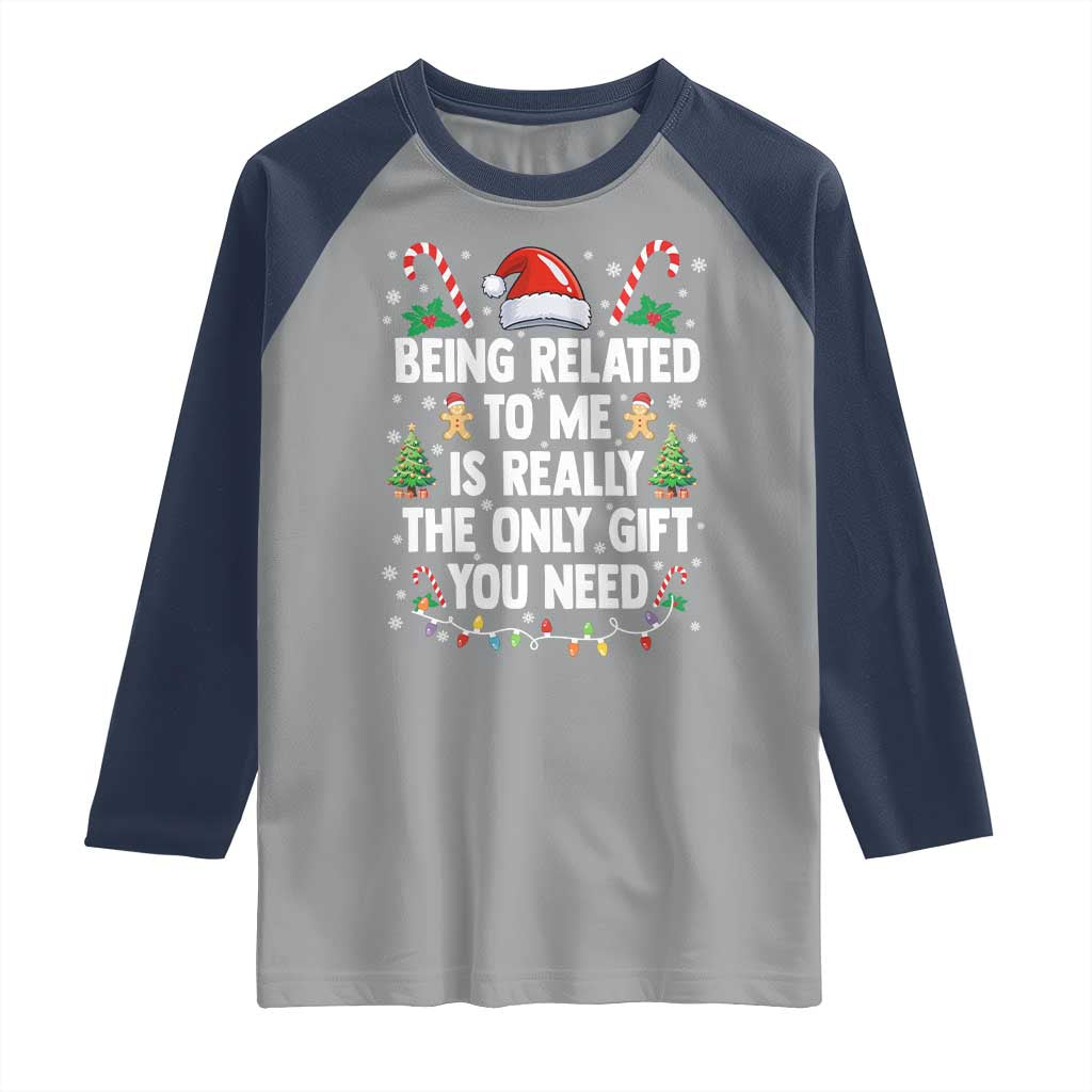 Funny Christmas Being Related To Me is Really The Only Gift You Need Raglan Shirt TS11 Sport Gray Navy Print Your Wear