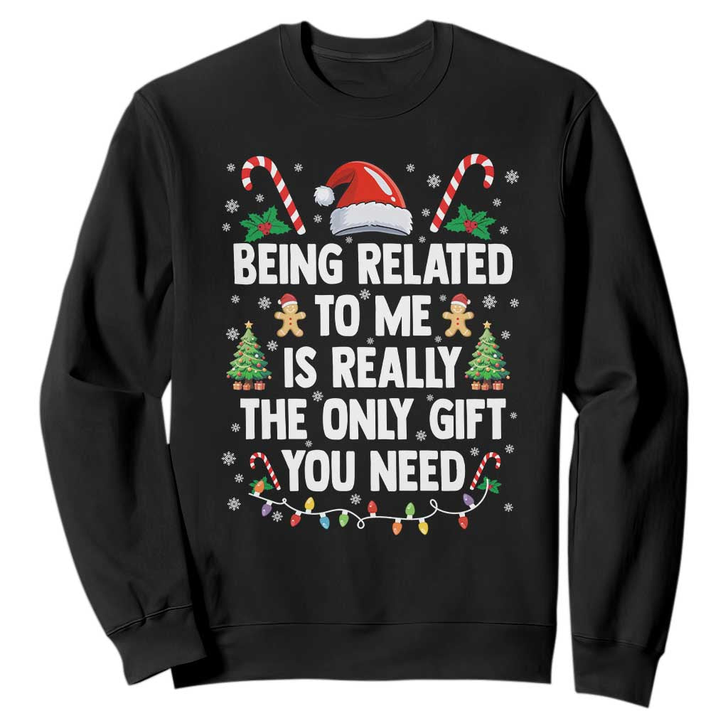Funny Christmas Being Related To Me is Really The Only Gift You Need Sweatshirt TS11 Black Print Your Wear