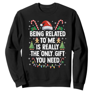 Funny Christmas Being Related To Me is Really The Only Gift You Need Sweatshirt TS11 Black Print Your Wear