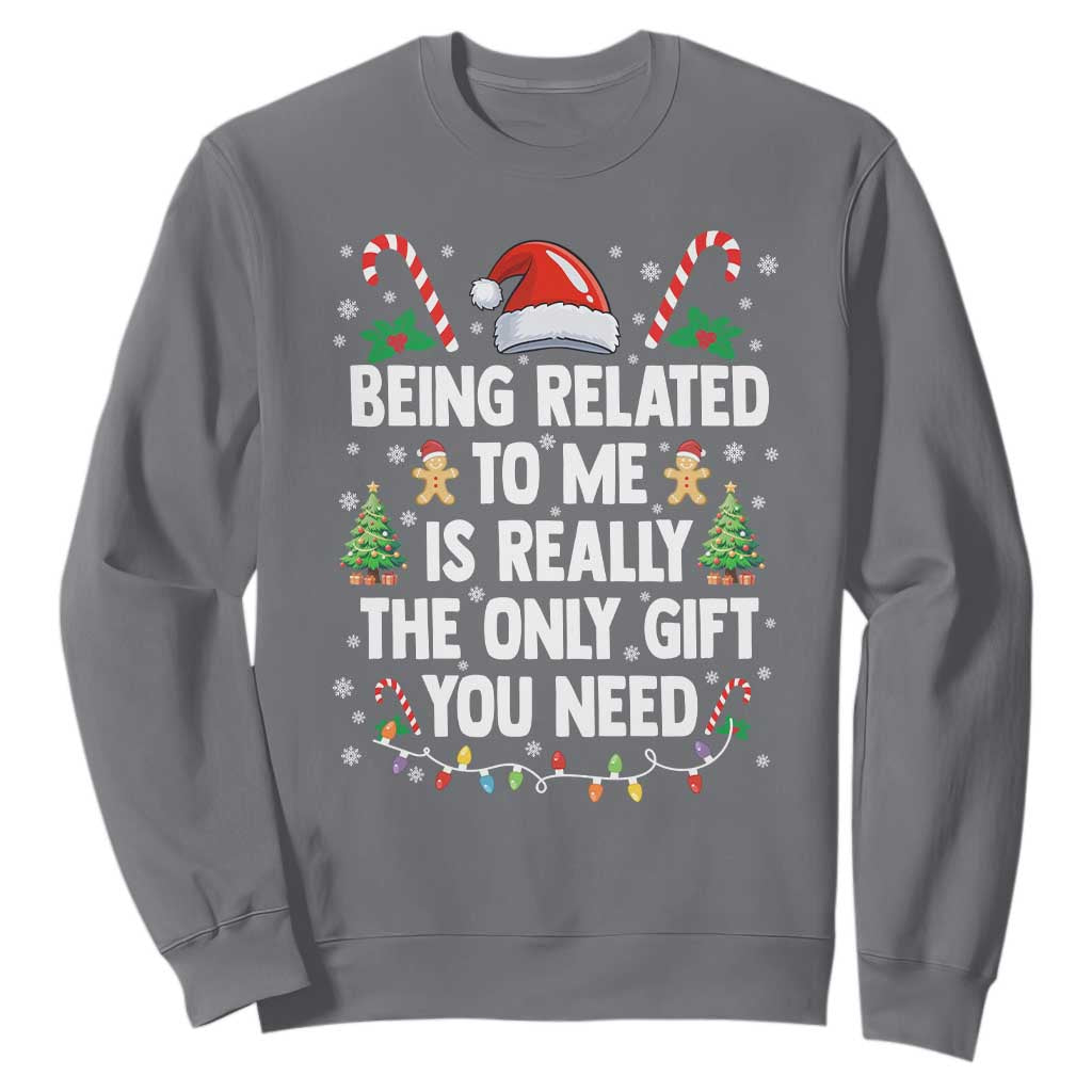 Funny Christmas Being Related To Me is Really The Only Gift You Need Sweatshirt TS11 Charcoal Print Your Wear