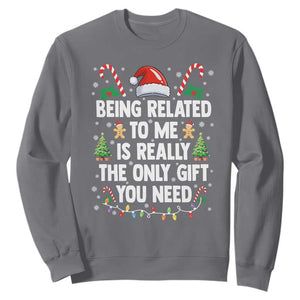 Funny Christmas Being Related To Me is Really The Only Gift You Need Sweatshirt TS11 Charcoal Print Your Wear