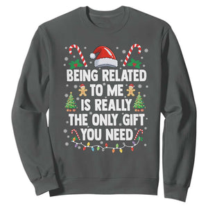 Funny Christmas Being Related To Me is Really The Only Gift You Need Sweatshirt TS11 Dark Heather Print Your Wear