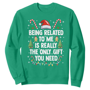 Funny Christmas Being Related To Me is Really The Only Gift You Need Sweatshirt TS11 Irish Green Print Your Wear
