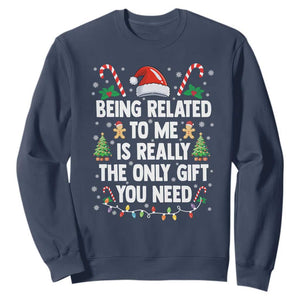 Funny Christmas Being Related To Me is Really The Only Gift You Need Sweatshirt TS11 Navy Print Your Wear