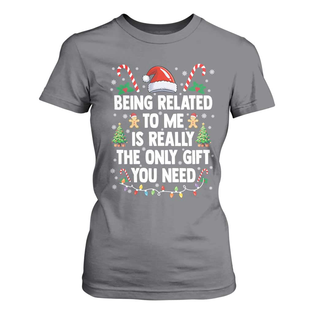Funny Christmas Being Related To Me is Really The Only Gift You Need T Shirt For Women - Print Your Wear
