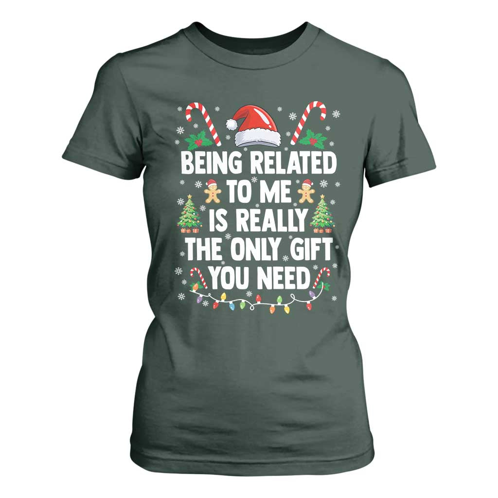 Funny Christmas Being Related To Me is Really The Only Gift You Need T Shirt For Women TS11 Dark Forest Green Print Your Wear
