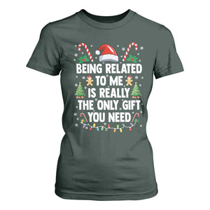 Funny Christmas Being Related To Me is Really The Only Gift You Need T Shirt For Women TS11 Dark Forest Green Print Your Wear