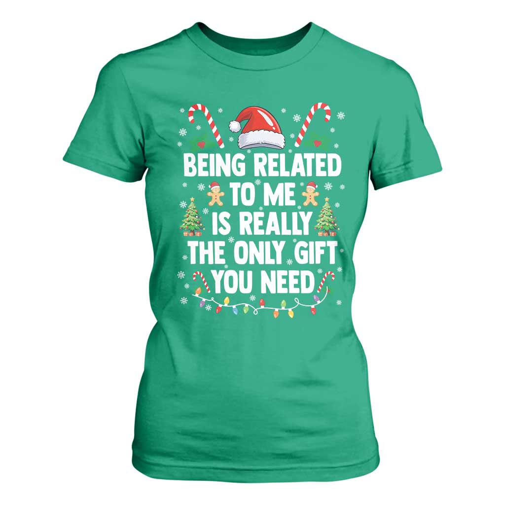 Funny Christmas Being Related To Me is Really The Only Gift You Need T Shirt For Women TS11 Irish Green Print Your Wear