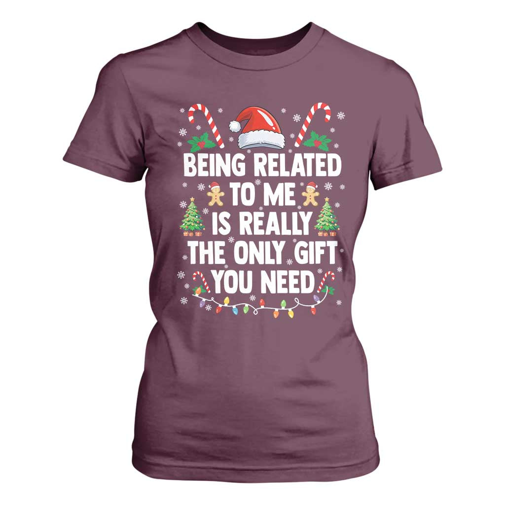 Funny Christmas Being Related To Me is Really The Only Gift You Need T Shirt For Women TS11 Maroon Print Your Wear