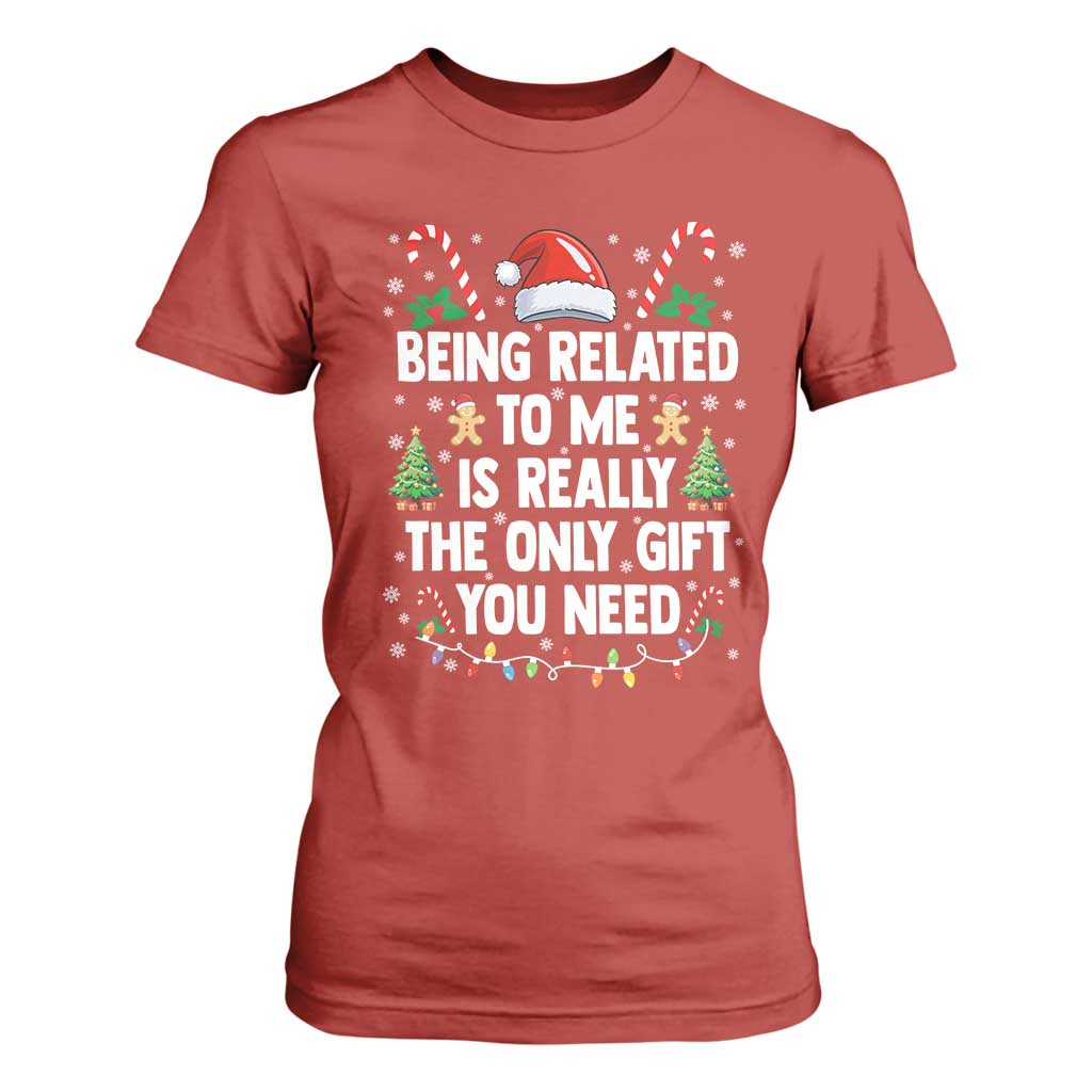 Funny Christmas Being Related To Me is Really The Only Gift You Need T Shirt For Women - Print Your Wear