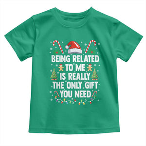 Funny Christmas Being Related To Me is Really The Only Gift You Need Toddler T Shirt TS11 Irish Green Print Your Wear