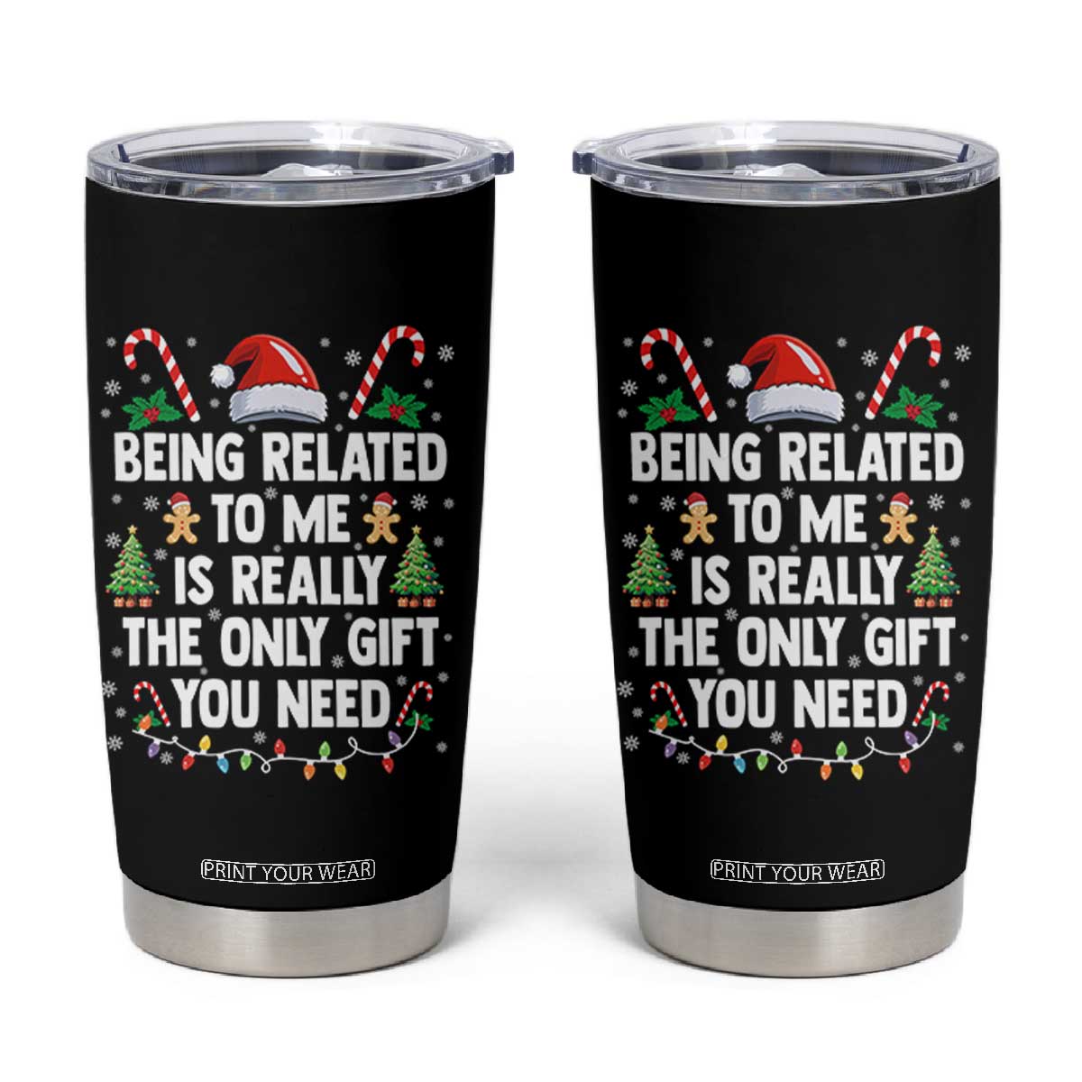 Funny Christmas Being Related To Me is Really The Only Gift You Need Tumbler Cup TS11 Black Print Your Wear