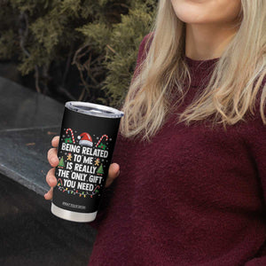 Funny Christmas Being Related To Me is Really The Only Gift You Need Tumbler Cup TS11 Print Your Wear
