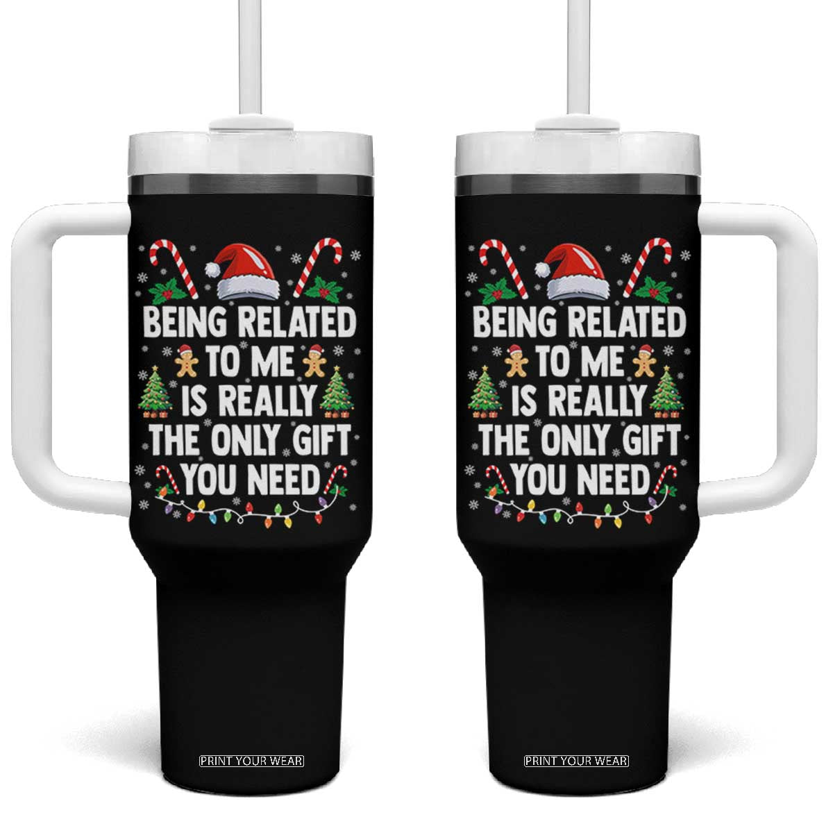 Funny Christmas Being Related To Me is Really The Only Gift You Need Tumbler With Handle TS11 One Size: 40 oz Black Print Your Wear