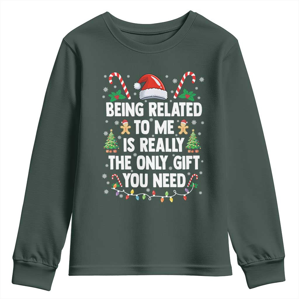 Funny Christmas Being Related To Me is Really The Only Gift You Need Youth Sweatshirt TS11 Dark Forest Green Print Your Wear