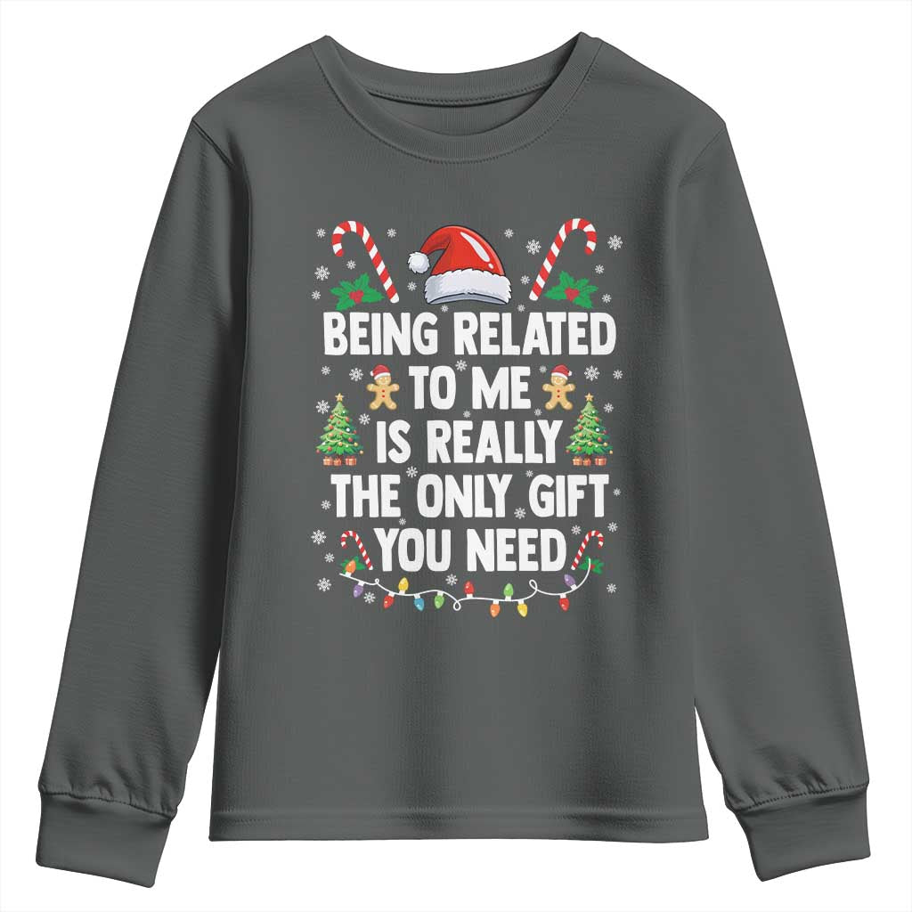 Funny Christmas Being Related To Me is Really The Only Gift You Need Youth Sweatshirt TS11 Dark Heather Print Your Wear