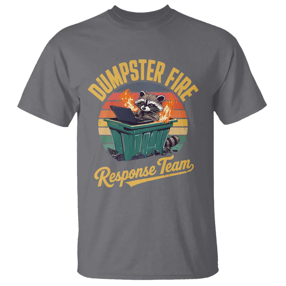 Funny Dumpster Fire Response Team T Shirt Work Humor TS11 Charcoal Print Your Wear