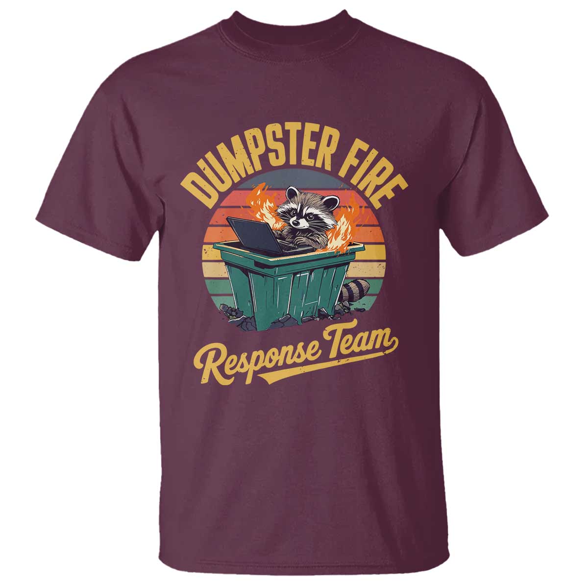 Funny Dumpster Fire Response Team T Shirt Work Humor TS11 Maroon Print Your Wear