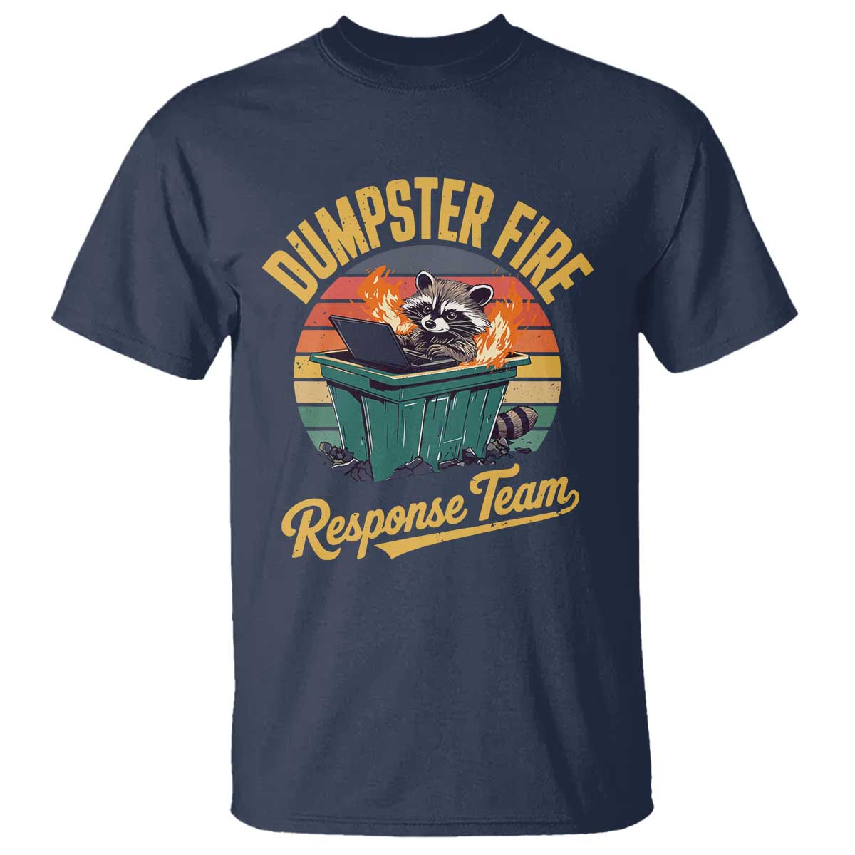 Funny Dumpster Fire Response Team T Shirt Work Humor TS11 Navy Print Your Wear