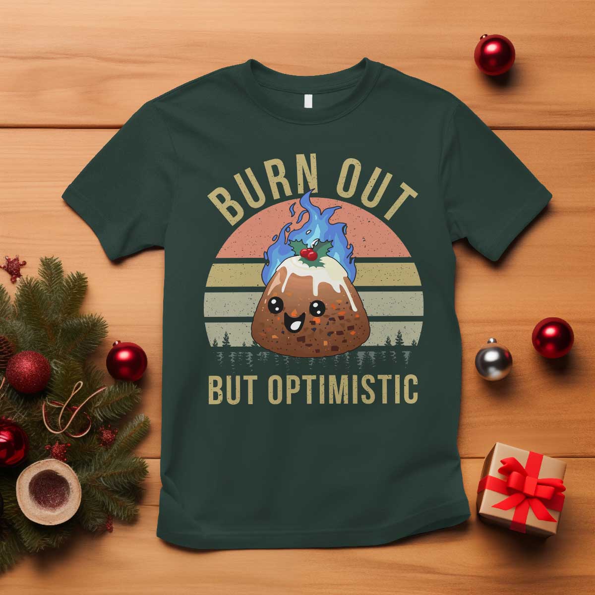 Funny Christmas Pudding T Shirt Burn Out But Optimistic Blue Flame TS11 Dark Forest Green Print Your Wear