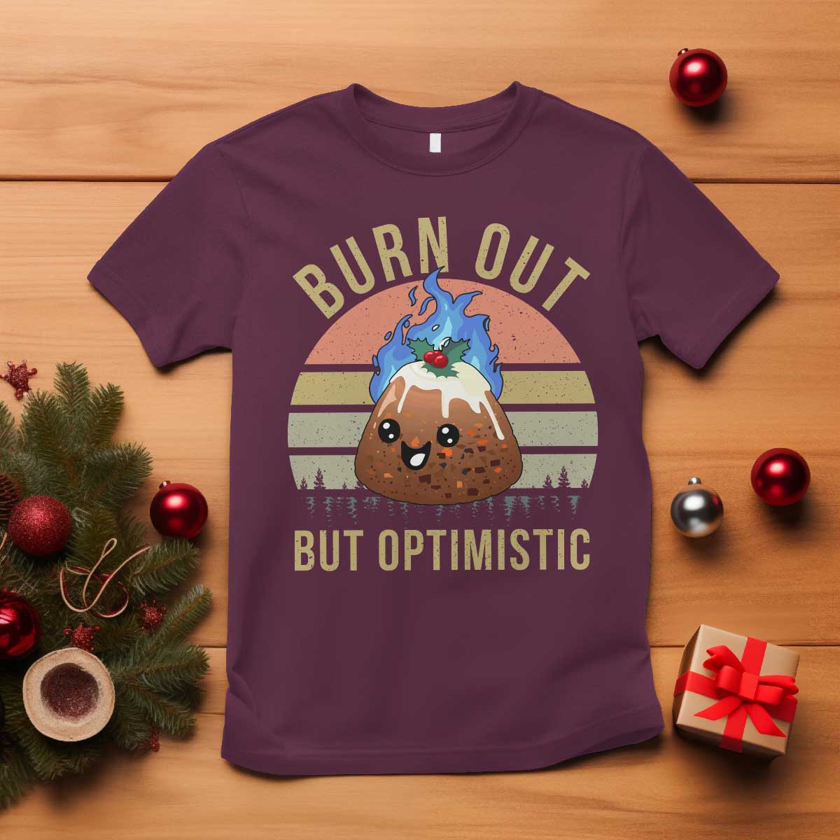 Funny Christmas Pudding T Shirt Burn Out But Optimistic Blue Flame TS11 Maroon Print Your Wear