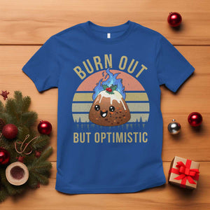 Funny Christmas Pudding T Shirt Burn Out But Optimistic Blue Flame TS11 Royal Blue Print Your Wear