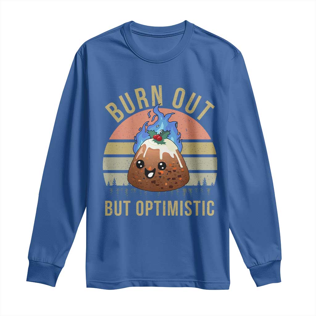 Funny Christmas Pudding Long Sleeve Shirt Burn Out But Optimistic Blue Flame TS11 Royal Blue Print Your Wear