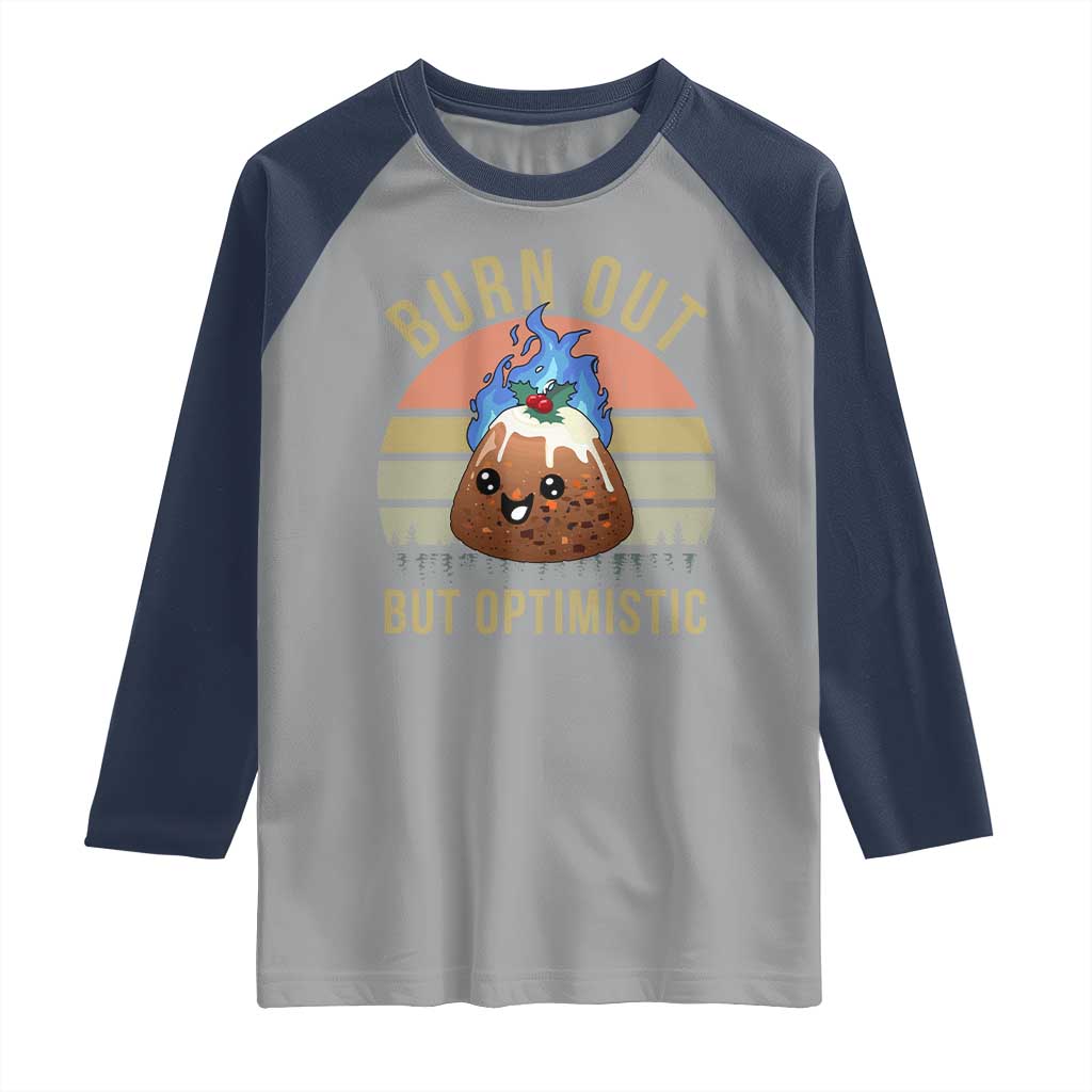 Funny Christmas Pudding Raglan Shirt Burn Out But Optimistic Blue Flame TS11 Sport Gray Navy Print Your Wear