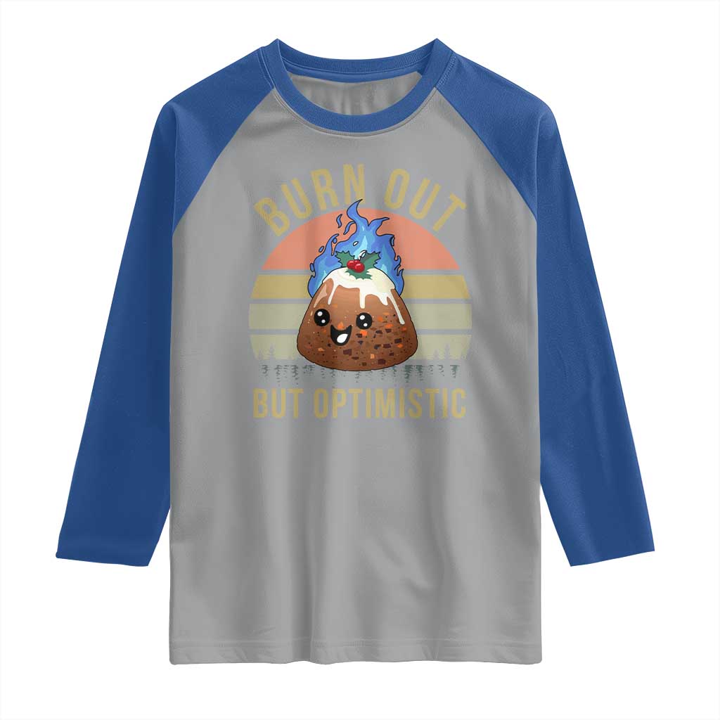 Funny Christmas Pudding Raglan Shirt Burn Out But Optimistic Blue Flame TS11 Sport Gray Royal Print Your Wear