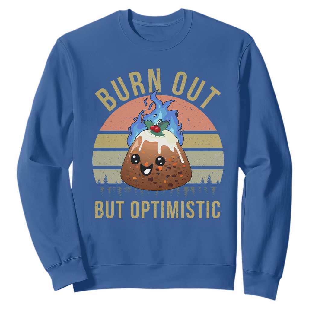 Funny Christmas Pudding Sweatshirt Burn Out But Optimistic Blue Flame TS11 Royal Blue Print Your Wear