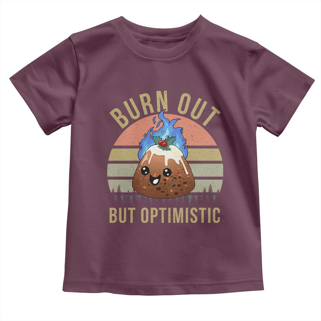 Funny Christmas Pudding Toddler T Shirt Burn Out But Optimistic Blue Flame TS11 Maroon Print Your Wear
