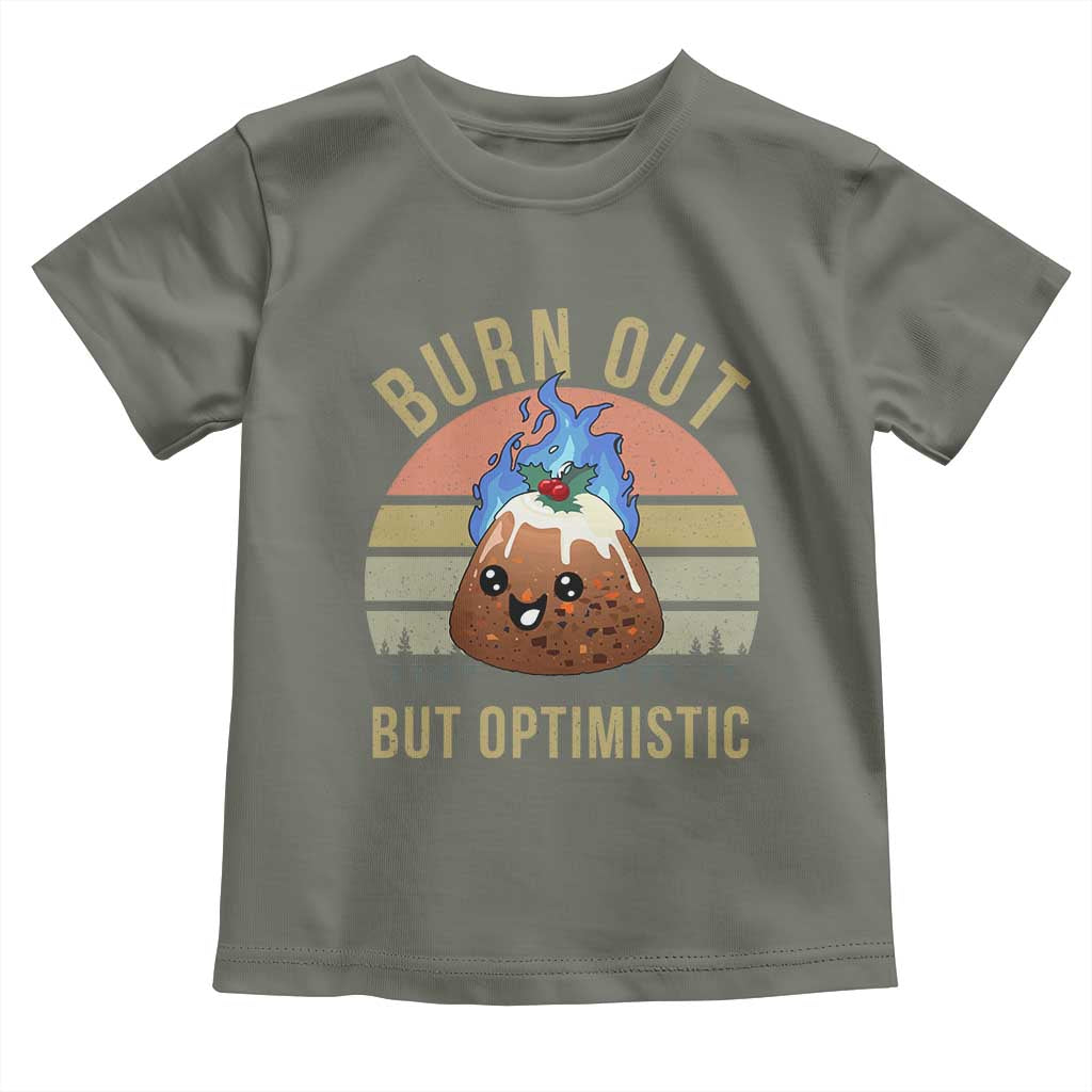 Funny Christmas Pudding Toddler T Shirt Burn Out But Optimistic Blue Flame TS11 Military Green Print Your Wear