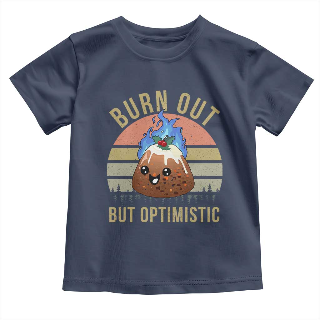 Funny Christmas Pudding Toddler T Shirt Burn Out But Optimistic Blue Flame TS11 Navy Print Your Wear