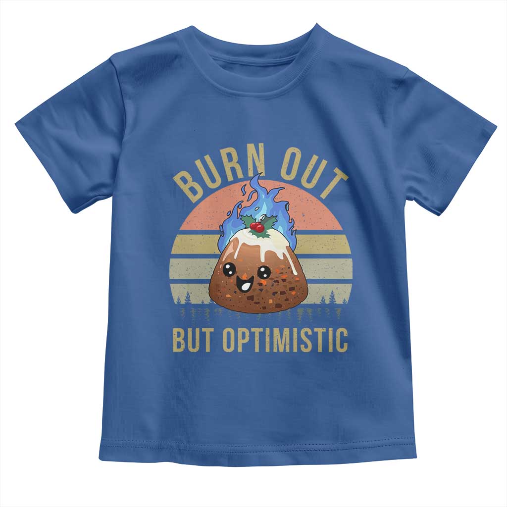 Funny Christmas Pudding Toddler T Shirt Burn Out But Optimistic Blue Flame TS11 Royal Blue Print Your Wear