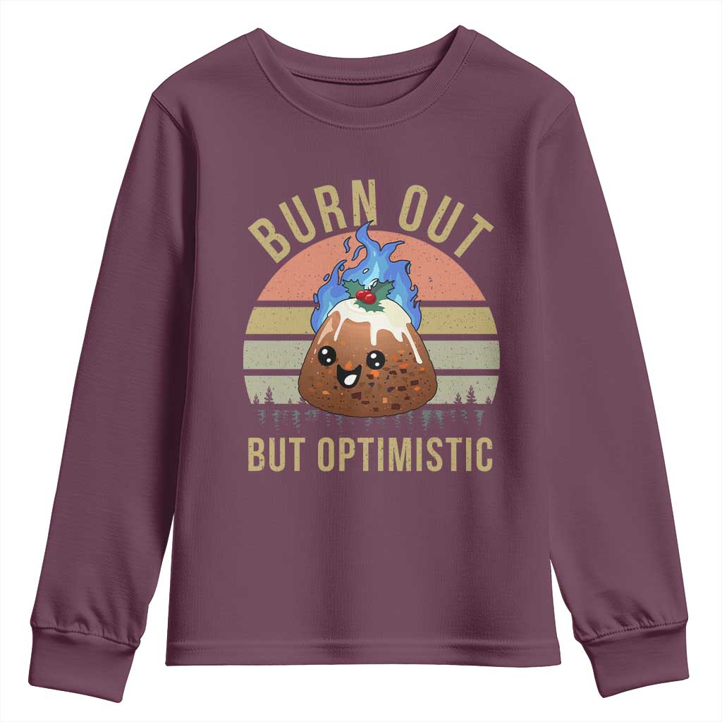 Funny Christmas Pudding Youth Sweatshirt Burn Out But Optimistic Blue Flame TS11 Maroon Print Your Wear