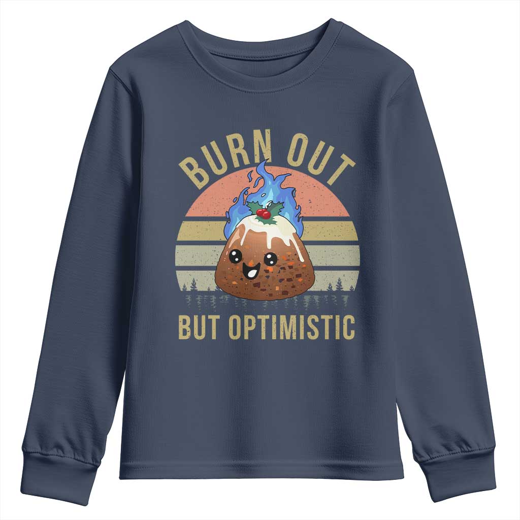 Funny Christmas Pudding Youth Sweatshirt Burn Out But Optimistic Blue Flame TS11 Navy Print Your Wear
