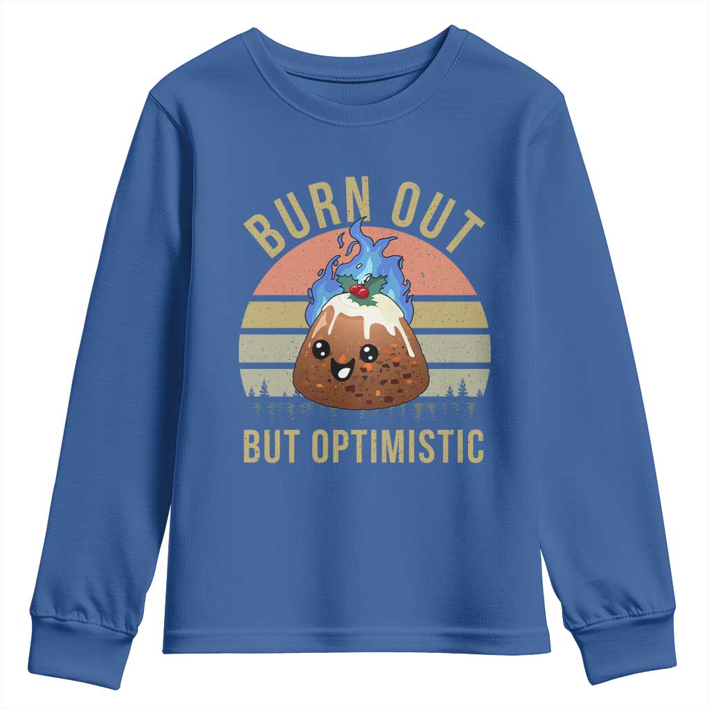Funny Christmas Pudding Youth Sweatshirt Burn Out But Optimistic Blue Flame TS11 Royal Blue Print Your Wear