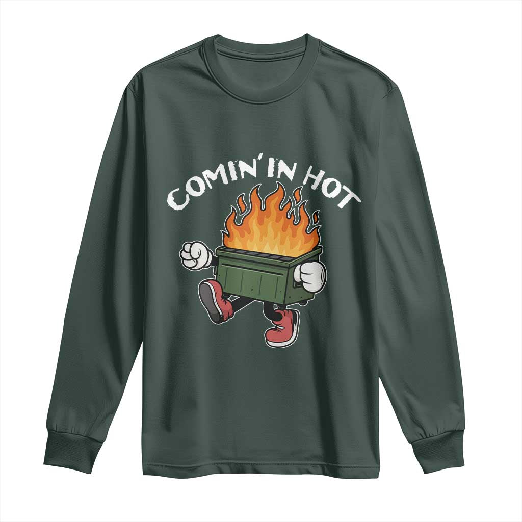 Funny Dumpster Fire Comin In Hot Long Sleeve Shirt TS11 Dark Forest Green Print Your Wear