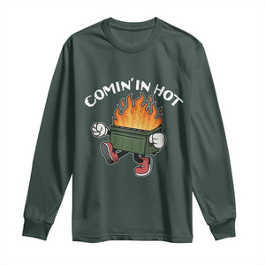 Funny Dumpster Fire Comin In Hot Long Sleeve Shirt TS11 Dark Forest Green Print Your Wear