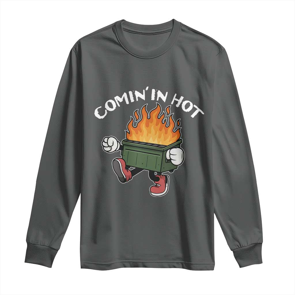 Funny Dumpster Fire Comin In Hot Long Sleeve Shirt TS11 Dark Heather Print Your Wear
