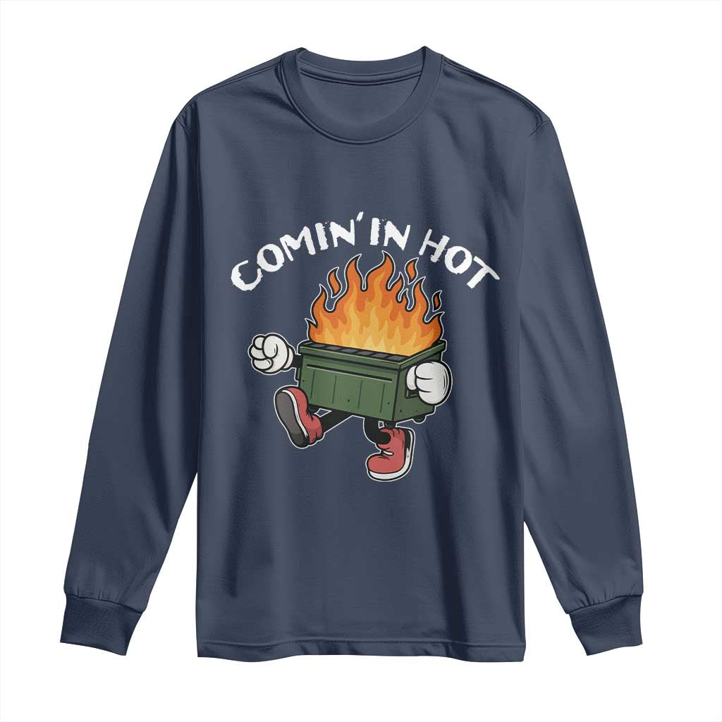 Funny Dumpster Fire Comin In Hot Long Sleeve Shirt TS11 Navy Print Your Wear