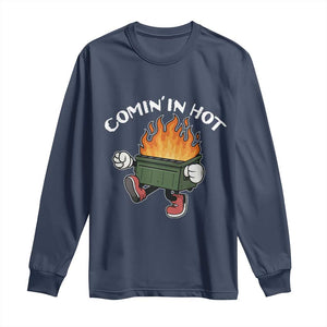 Funny Dumpster Fire Comin In Hot Long Sleeve Shirt TS11 Navy Print Your Wear