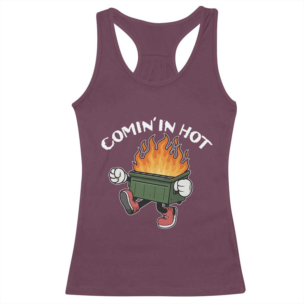 Funny Dumpster Fire Comin In Hot Racerback Tank Top TS11 Maroon Print Your Wear