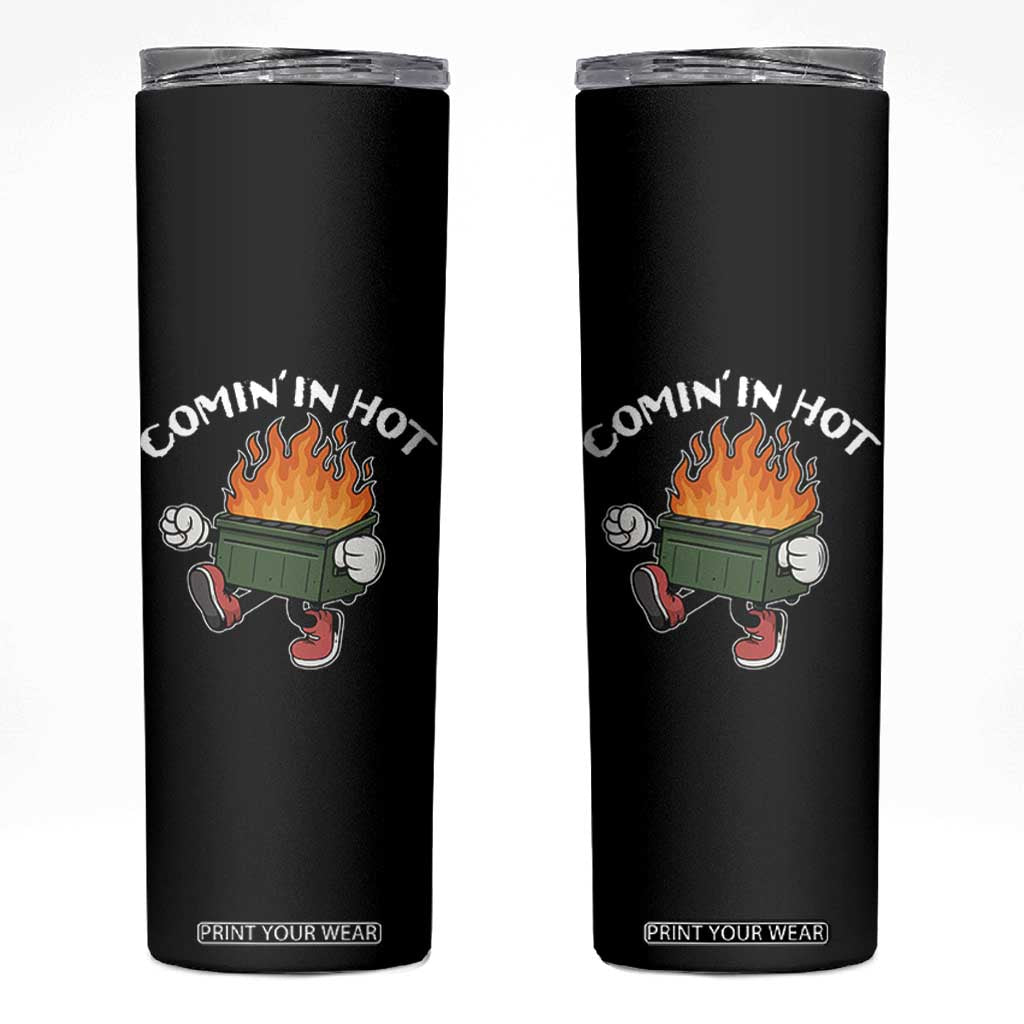 Funny Dumpster Fire Comin In Hot Skinny Tumbler TS11 Black Print Your Wear
