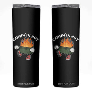 Funny Dumpster Fire Comin In Hot Skinny Tumbler TS11 Black Print Your Wear