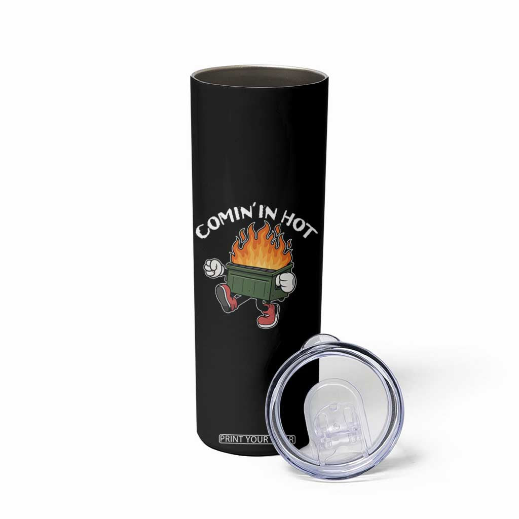 Funny Dumpster Fire Comin In Hot Skinny Tumbler TS11 Print Your Wear