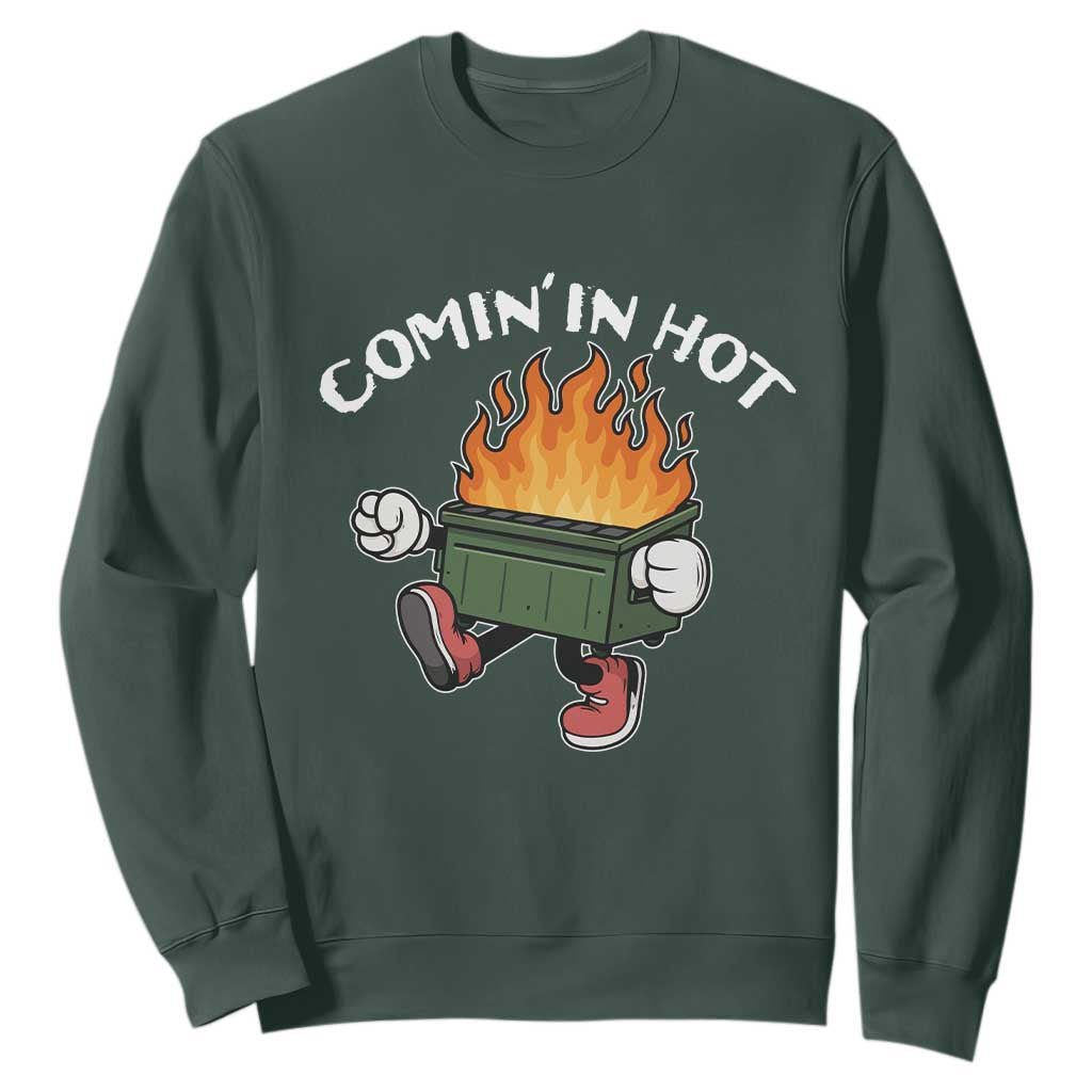 Funny Dumpster Fire Comin In Hot Sweatshirt TS11 Dark Forest Green Print Your Wear