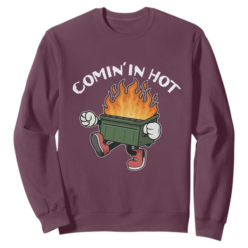 Funny Dumpster Fire Comin In Hot Sweatshirt TS11 Maroon Print Your Wear