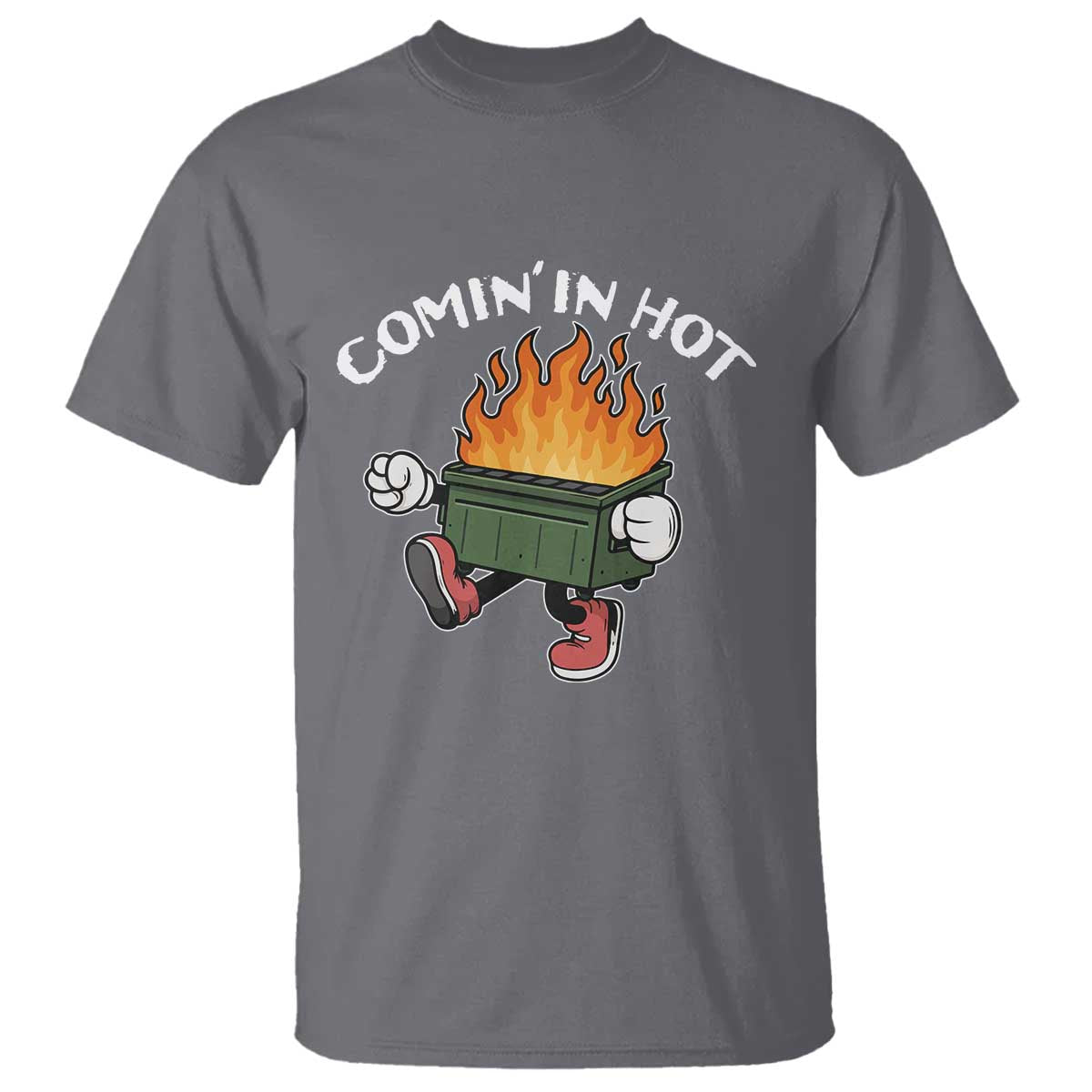 Funny Dumpster Fire Comin In Hot T Shirt TS11 Charcoal Print Your Wear