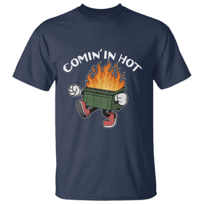 Funny Dumpster Fire Comin In Hot T Shirt TS11 Navy Print Your Wear